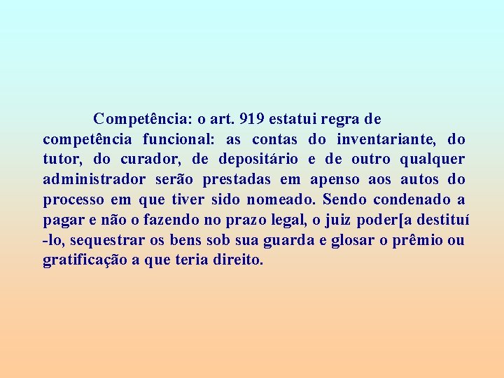 Competência: o art. 919 estatui regra de competência funcional: as contas do inventariante, do