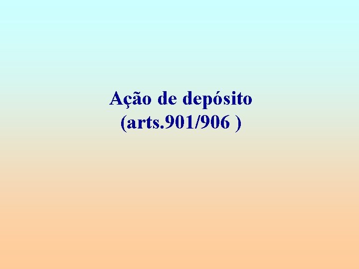 Ação de depósito (arts. 901/906 ) 