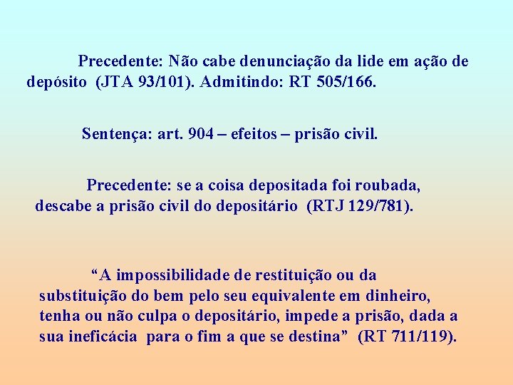 Precedente: Não cabe denunciação da lide em ação de depósito (JTA 93/101). Admitindo: RT