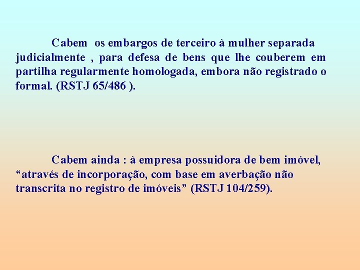 Cabem os embargos de terceiro à mulher separada judicialmente , para defesa de bens