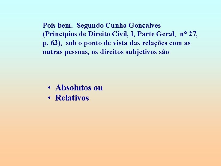 Pois bem. Segundo Cunha Gonçalves (Princípios de Direito Civil, I, Parte Geral, n 27,