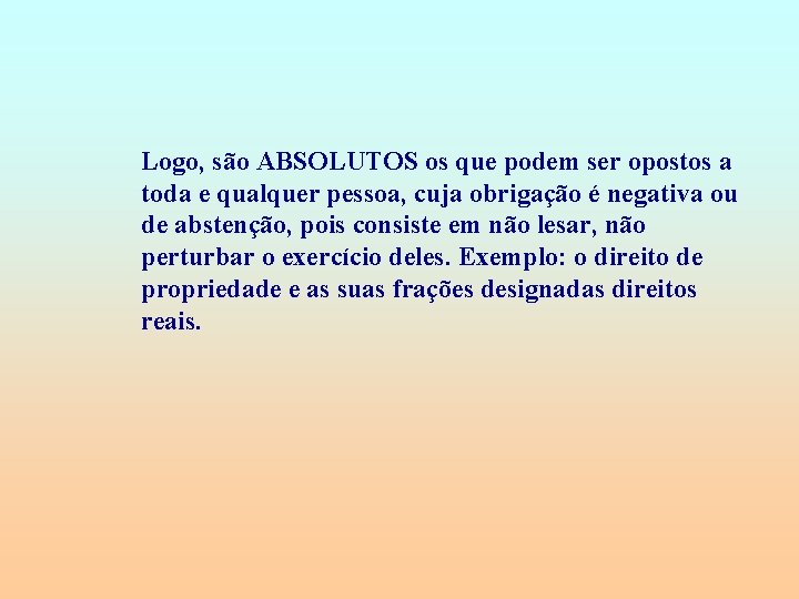 Logo, são ABSOLUTOS os que podem ser opostos a toda e qualquer pessoa, cuja