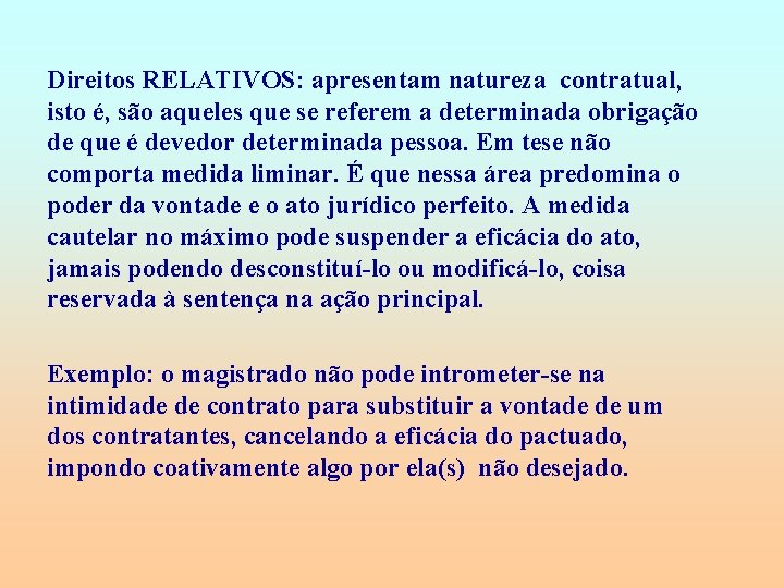 Direitos RELATIVOS: apresentam natureza contratual, isto é, são aqueles que se referem a determinada