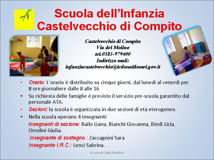 Scuola dell’Infanzia Castelvecchio di Compito Via del Molino tel. 0583 -979400 Indirizzo mail: infanziacastelvecchio@icdonaldomei.