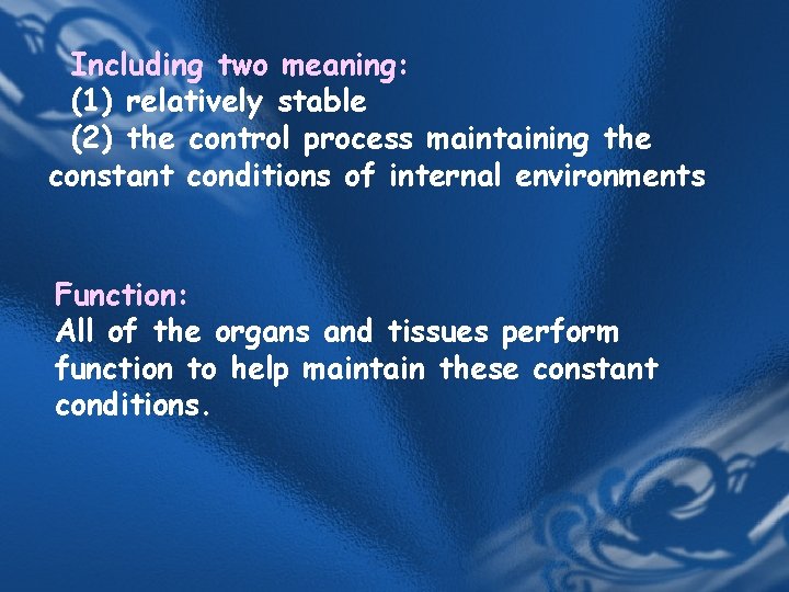 Including two meaning: (1) relatively stable (2) the control process maintaining the constant conditions