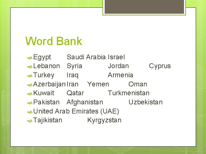 Word Bank Egypt Saudi Arabia Israel Lebanon Syria Jordan Cyprus Turkey Iraq Armenia Azerbaijan