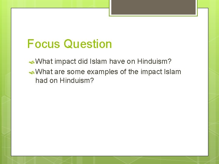 Focus Question What impact did Islam have on Hinduism? What are some examples of