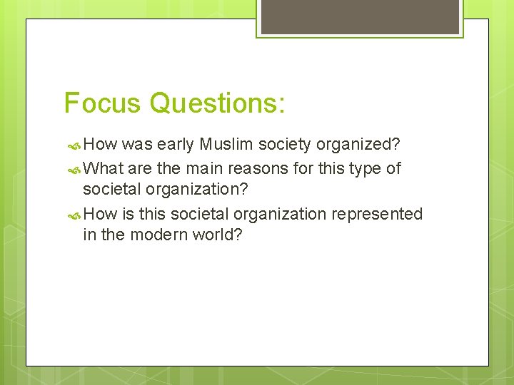 Focus Questions: How was early Muslim society organized? What are the main reasons for