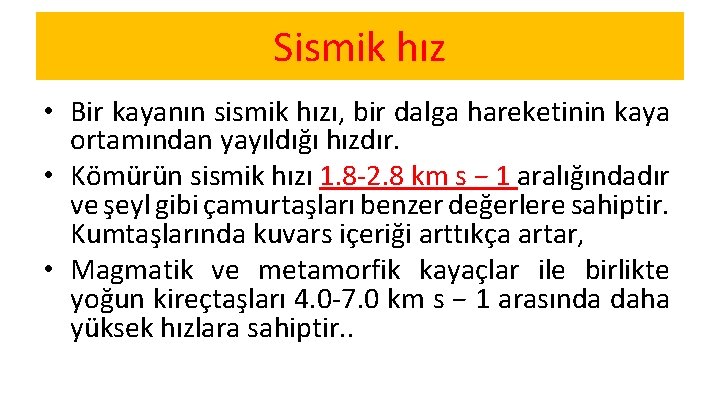 Sismik hız • Bir kayanın sismik hızı, bir dalga hareketinin kaya ortamından yayıldığı hızdır.