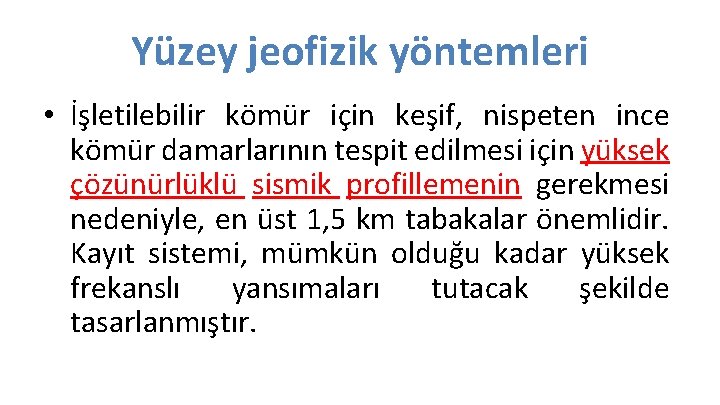 Yüzey jeofizik yöntemleri • İşletilebilir kömür için keşif, nispeten ince kömür damarlarının tespit edilmesi