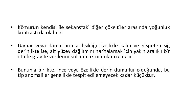  • Kömürün kendisi ile sekanstaki diğer çökeltiler arasında yoğunluk kontrastı da olabilir. •