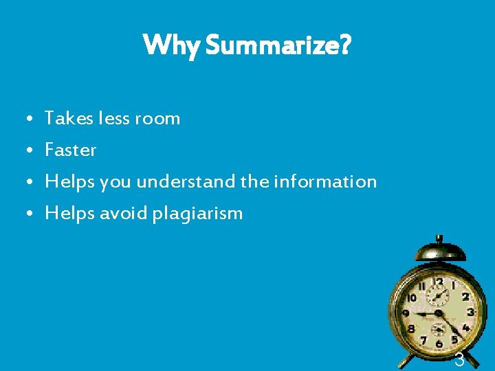 Why Summarize? • • Takes less room Faster Helps you understand the information Helps