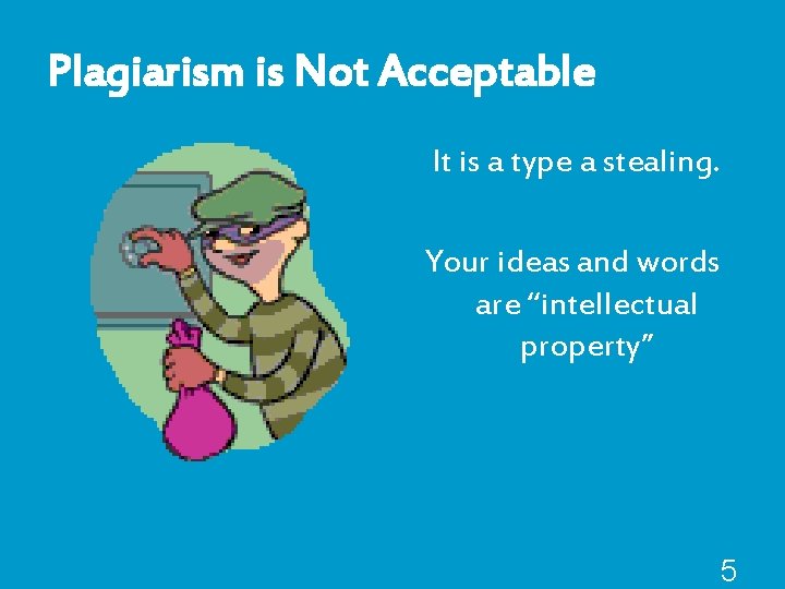 Plagiarism is Not Acceptable It is a type a stealing. Your ideas and words