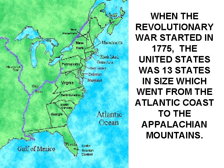 WHEN THE REVOLUTIONARY WAR STARTED IN 1775, THE UNITED STATES WAS 13 STATES IN