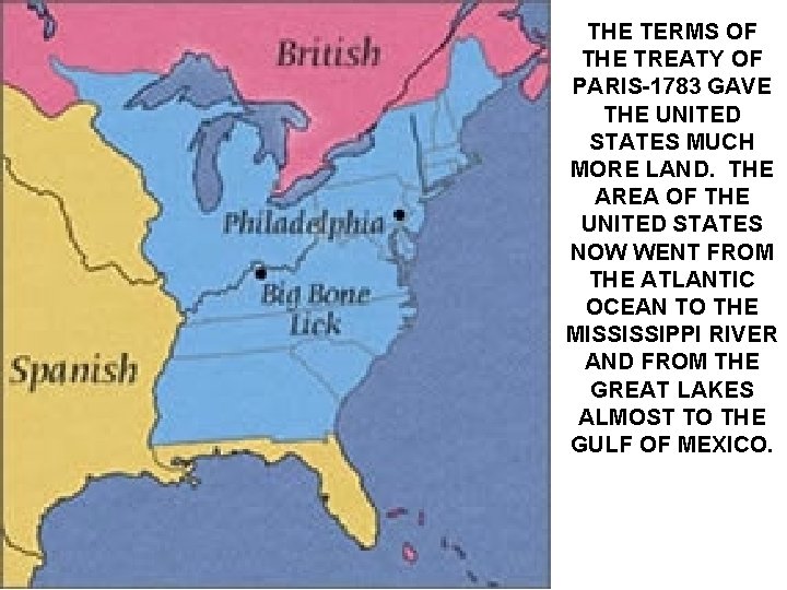 THE TERMS OF THE TREATY OF PARIS-1783 GAVE THE UNITED STATES MUCH MORE LAND.