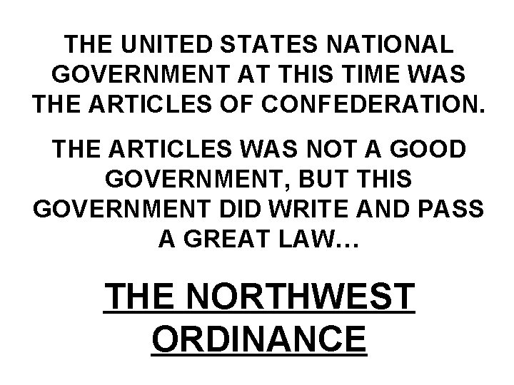 THE UNITED STATES NATIONAL GOVERNMENT AT THIS TIME WAS THE ARTICLES OF CONFEDERATION. THE