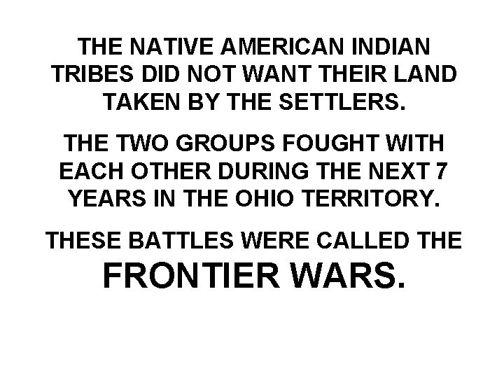 THE NATIVE AMERICAN INDIAN TRIBES DID NOT WANT THEIR LAND TAKEN BY THE SETTLERS.