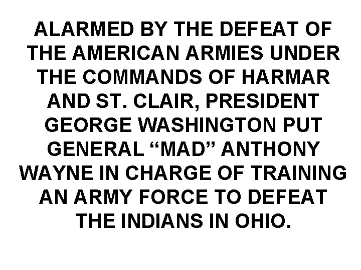 ALARMED BY THE DEFEAT OF THE AMERICAN ARMIES UNDER THE COMMANDS OF HARMAR AND