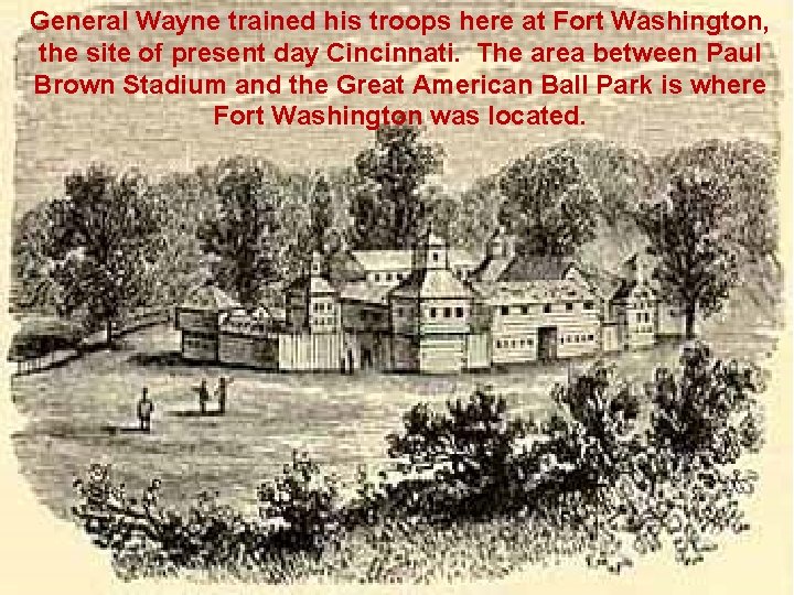 General Wayne trained his troops here at Fort Washington, the site of present day