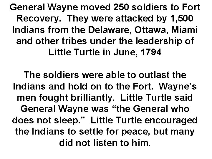 General Wayne moved 250 soldiers to Fort Recovery. They were attacked by 1, 500