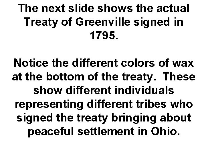 The next slide shows the actual Treaty of Greenville signed in 1795. Notice the