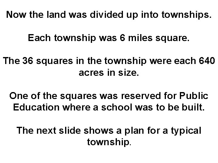 Now the land was divided up into townships. Each township was 6 miles square.