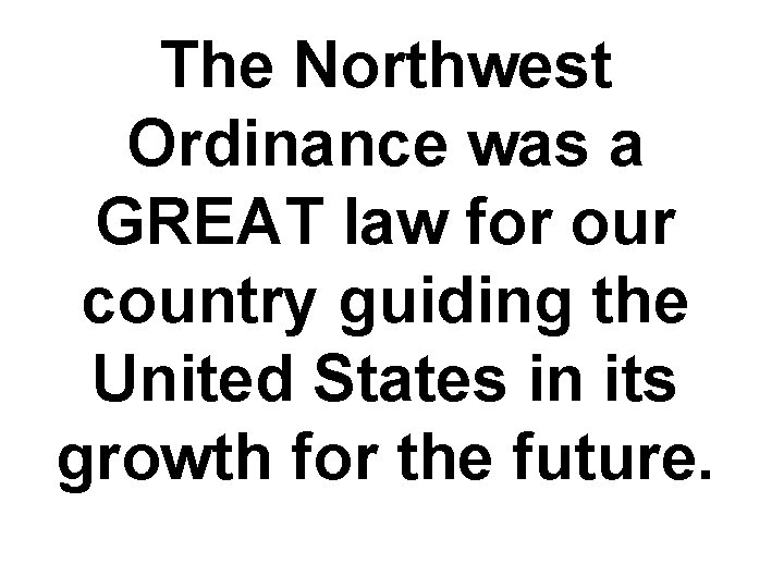 The Northwest Ordinance was a GREAT law for our country guiding the United States