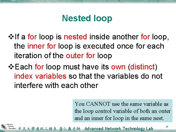 Nested loop v. If a for loop is nested inside another for loop, the