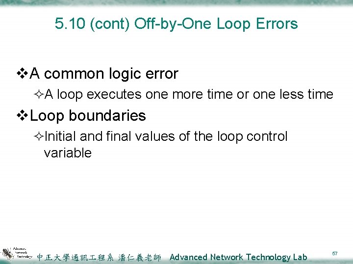 5. 10 (cont) Off-by-One Loop Errors v. A common logic error ²A loop executes