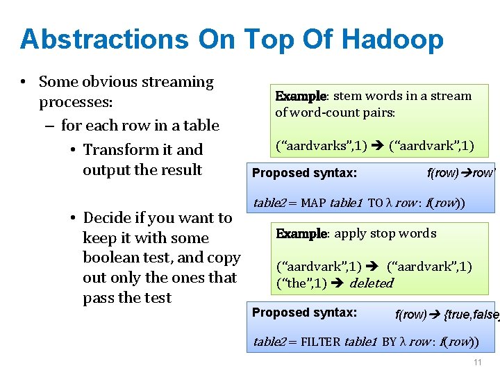 Abstractions On Top Of Hadoop • Some obvious streaming processes: – for each row