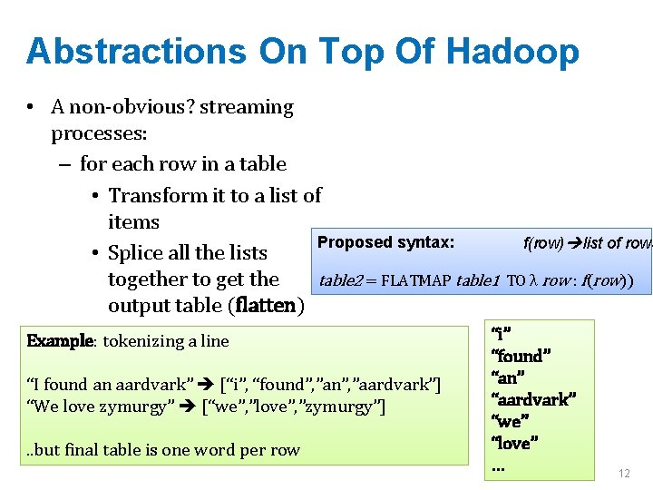 Abstractions On Top Of Hadoop • A non-obvious? streaming processes: – for each row