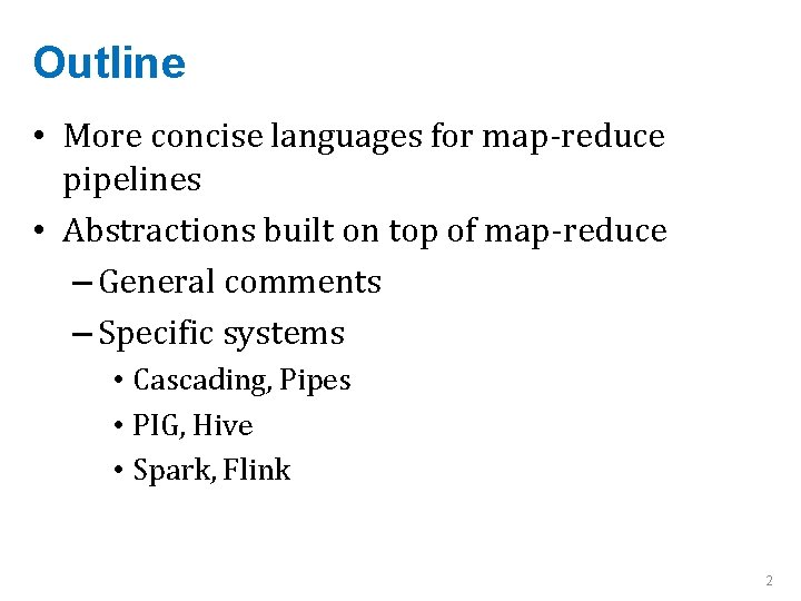 Outline • More concise languages for map-reduce pipelines • Abstractions built on top of