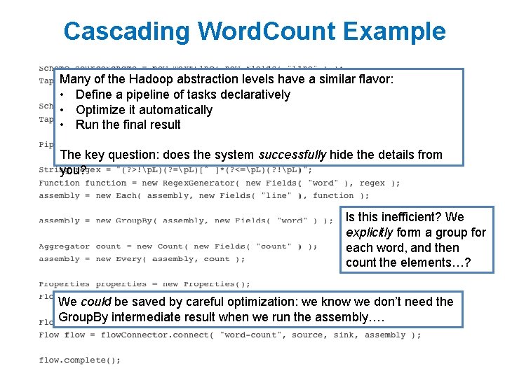 Cascading Word. Count Example Many of the Hadoop abstraction levels have a similar flavor: