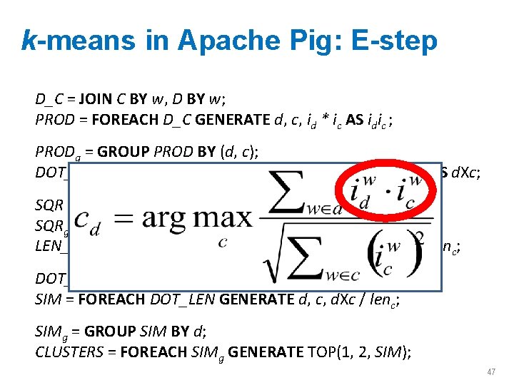 k-means in Apache Pig: E-step D_C = JOIN C BY w, D BY w;