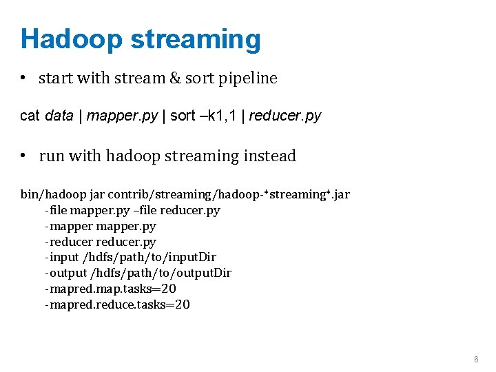 Hadoop streaming • start with stream & sort pipeline cat data | mapper. py