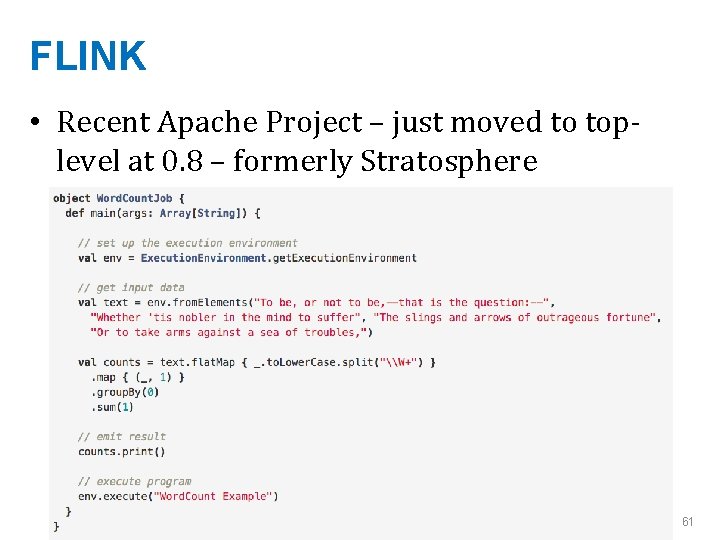 FLINK • Recent Apache Project – just moved to toplevel at 0. 8 –