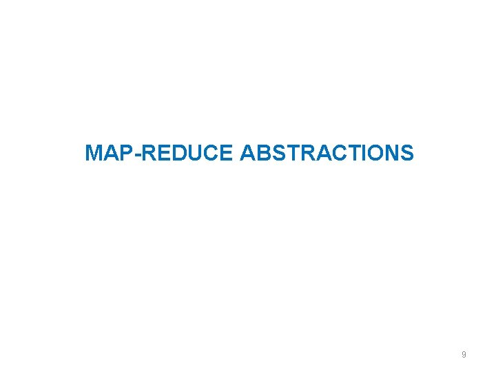 MAP-REDUCE ABSTRACTIONS 9 