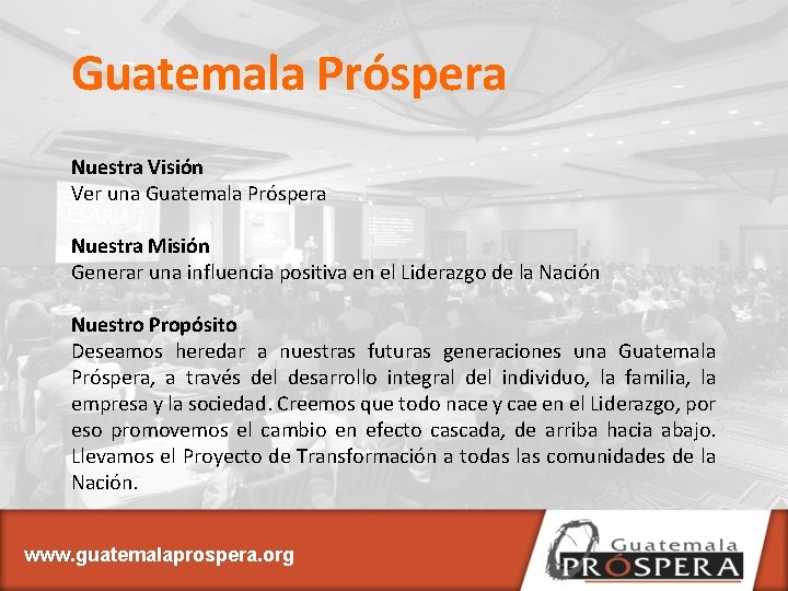 Guatemala Próspera Nuestra Visión Ver una Guatemala Próspera Nuestra Misión Generar una influencia positiva