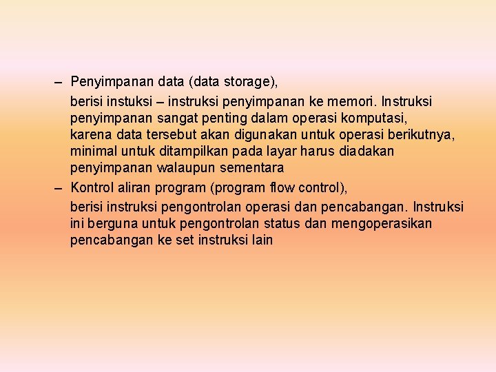 – Penyimpanan data (data storage), berisi instuksi – instruksi penyimpanan ke memori. Instruksi penyimpanan