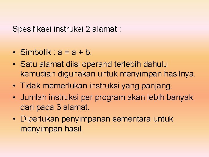 Spesifikasi instruksi 2 alamat : • Simbolik : a = a + b. •