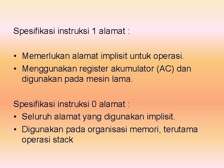 Spesifikasi instruksi 1 alamat : • Memerlukan alamat implisit untuk operasi. • Menggunakan register