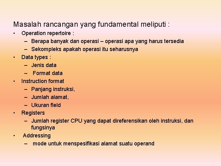 Masalah rancangan yang fundamental meliputi : • • • Operation repertoire : – Berapa