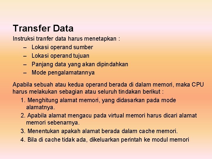 Transfer Data Instruksi tranfer data harus menetapkan : – Lokasi operand sumber – Lokasi