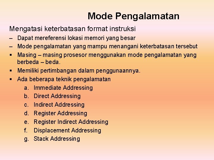 Mode Pengalamatan Mengatasi keterbatasan format instruksi – Dapat mereferensi lokasi memori yang besar –