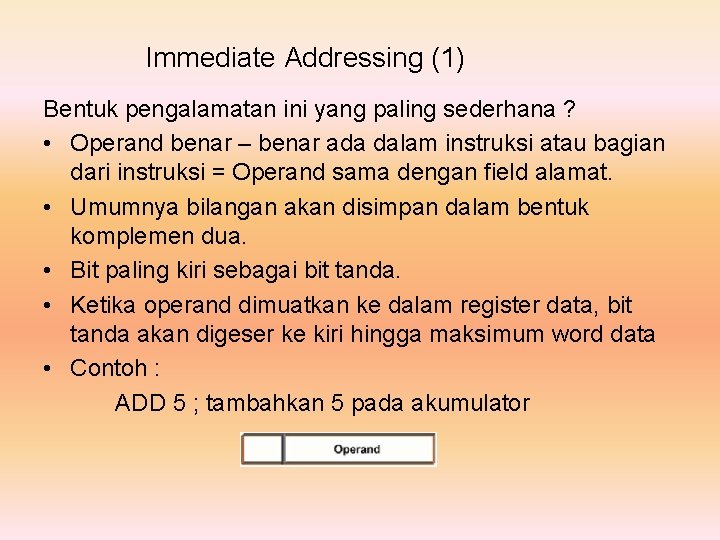 Immediate Addressing (1) Bentuk pengalamatan ini yang paling sederhana ? • Operand benar –