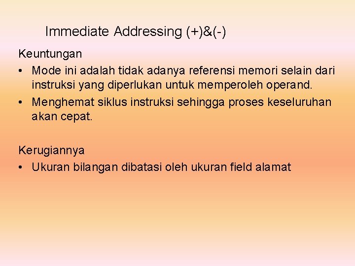 Immediate Addressing (+)&(-) Keuntungan • Mode ini adalah tidak adanya referensi memori selain dari