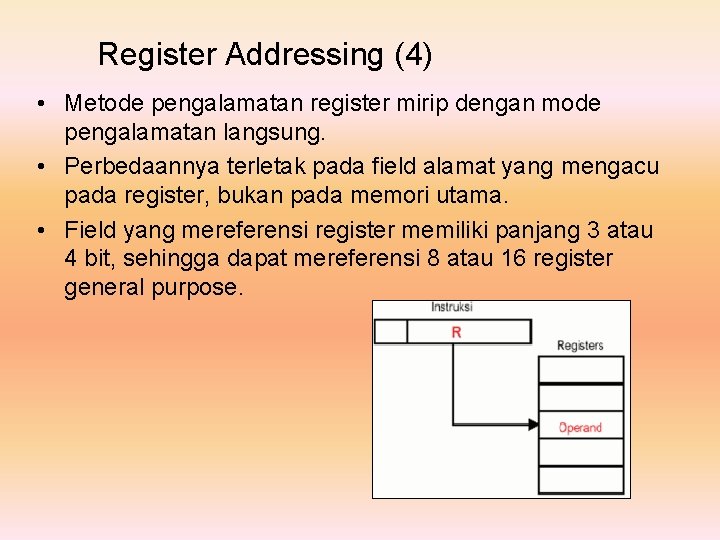 Register Addressing (4) • Metode pengalamatan register mirip dengan mode pengalamatan langsung. • Perbedaannya