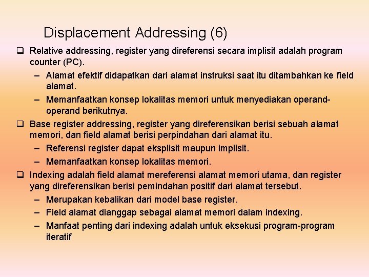 Displacement Addressing (6) q Relative addressing, register yang direferensi secara implisit adalah program counter