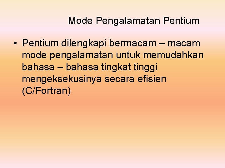 Mode Pengalamatan Pentium • Pentium dilengkapi bermacam – macam mode pengalamatan untuk memudahkan bahasa