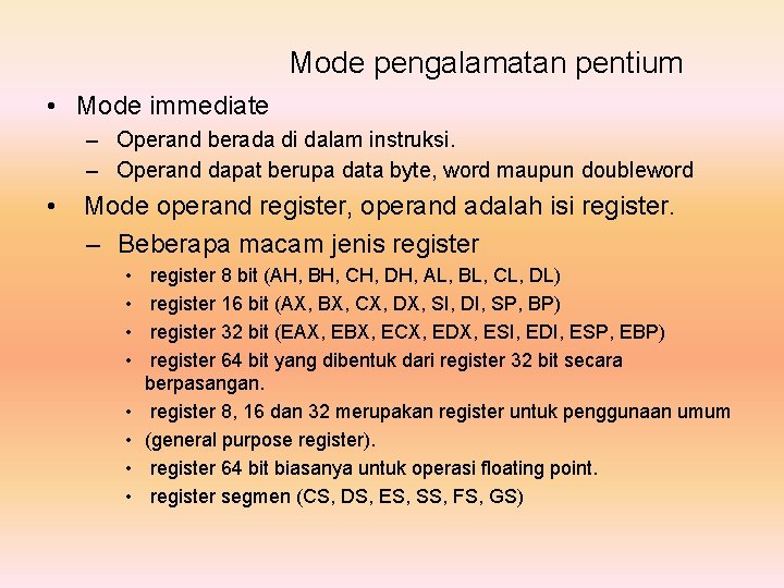 Mode pengalamatan pentium • Mode immediate – Operand berada di dalam instruksi. – Operand